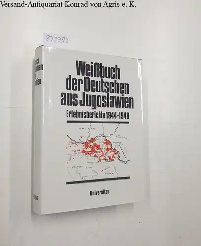 Binder, Friedrich (Herausgeber): Weissbuch der Deutschen aus Jugoslawien; Teil: Erlebnisberichte 1944 - 1948. 