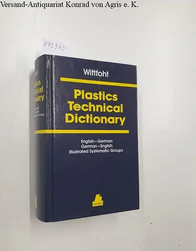 Wittfoht, Annemarie: Plastics Technical Dictionary
 English-German / German-English / Illustrated Systematic Groups. 
