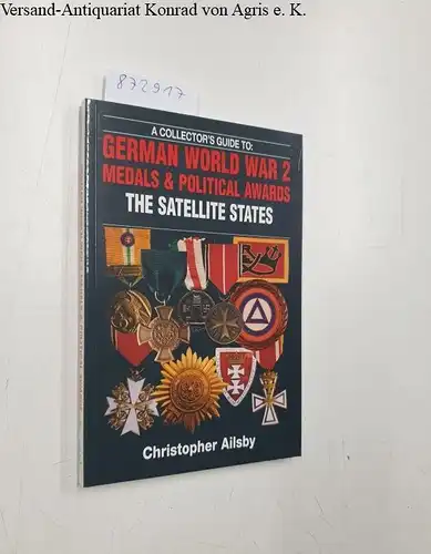 Ailsby, Christopher: A Collector's Guide to German World War 2 Medals & Political Awards: The Satellite States. 