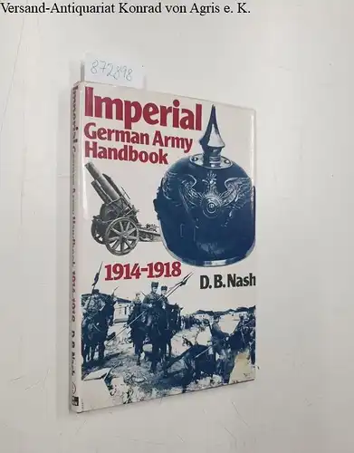 Nash, David: Imperial German Army Handbook 1914-18. 