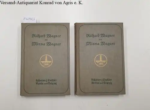 Wagner, Richard: Richard Wagner an Minna Wagner : Erster und zweiter Band : 2 Bände. 