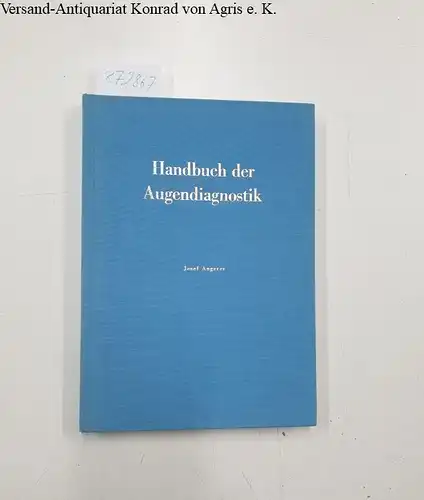 Angerer, Josef (Verfasser): Handbuch der Augendiagnostik. Augendiagnostik als Lehre der optisch gesteuerten Reflexsetzungen. 