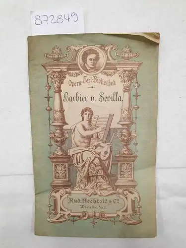Sterbini, Cesar (Bearb.) und Gioachimon Antonio Rossini (Musik): Opern-Text-Bibliothek: Barbier von Sevilla. 