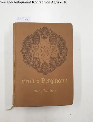 Buchholtz, Arend: Ernst von Bergmann : (1. Auflage)
 mit Bergmanns Kriegsbriefen von 1866, 1870/71 und 1877. 