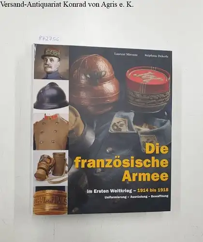 Mirouze, Laurent und Stéphane Dekerle: Die französische Armee im ersten Weltkrieg - 1914 bis 1918 
 Uniformierung Ausrüstung Bewaffnung. 
