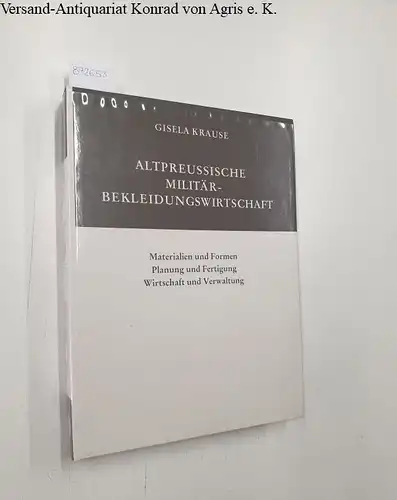 Krause, Gisela: Altpreussische Militärbekleidungswirtschaft : Materialien u. Formen ; Planung u. Fertigung ; Wirtschaft u. Verwaltung
 Das altpreussische Heer: Teil 7. Heeresverfassung, Band 1. 