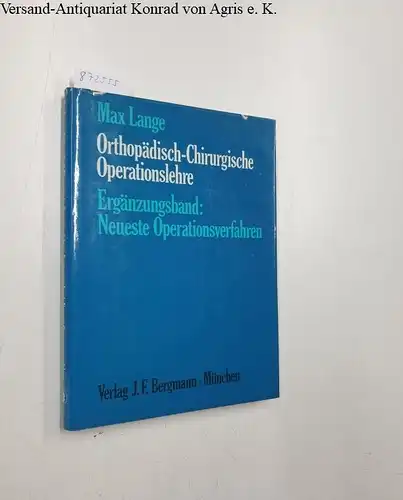 Lange, Max: Orthopädisch-Chirurgische Operationslehre: Ergänzungsband: Neueste Operationsverfahren. 