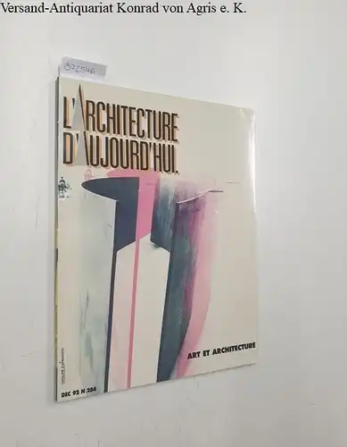 Bloc, André (Begründer) und Jean-Louis Servan-Schreiber (Dir.): L'Architecture D'Aujourd'Hui : N 284 DEC 1992
 Art et architecture. 