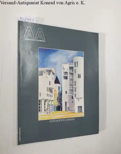 Bloc, André (Begründer): AA : L'Architecture D'Aujourd'Hui : No. 217 : Octobre 1981 
 Intégration Urbaine. 