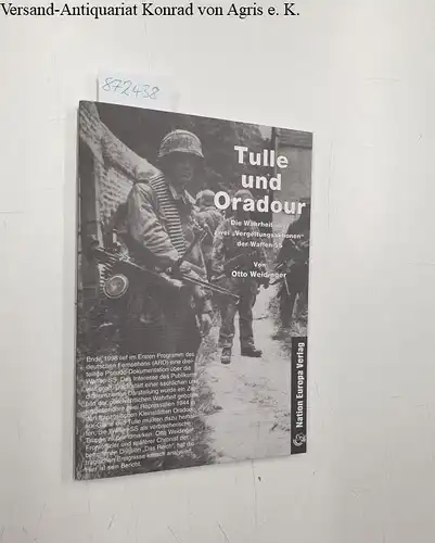 Weidinger, Otto: Tulle und Oradour. Die Wahrheit über zwei "Vergeltungsaktionen" der Waffen-SS. 