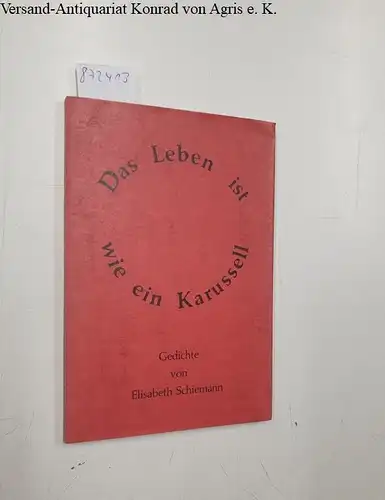 Schiemann, Elisabeth: Das Leben ist wie ein Karussell. Gedichte. 