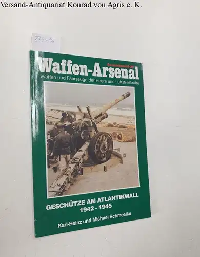Schmeelke, Karl-Heinz und Michael Schmeelke: Geschütze am Atlantikwall 1942 - 1945. Sonderband S 29. Waffen - Arsenal. 