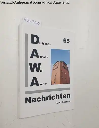 Lippmann, Harry: DAW : Deutsches Atlantik Wall Archiv Nachrichten : No. 65. 
