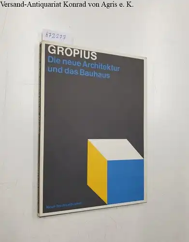 Gropius, Walter: Die Neue Architektur und das Bauhaus / Grundzüge und Entwicklung einer Konzeption 
 Neue Bauhausbücher [...] Herausgegeben Hans M. Wingler. 