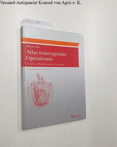 Raz, Shlomo, Rudolf (Übers.) Spranger und Eva (Übers.) Spranger: Atlas transvaginaler Operationen. 