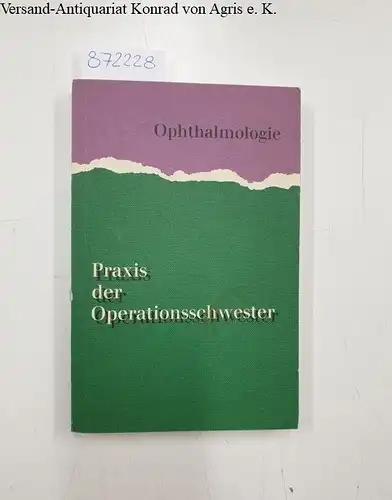 Ethicon OP Forum (Hrsg.): Praxis der Operationsschwester - Ophtalmologie. 