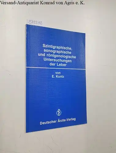 Kuntz, E: Szintigraphische sonographische und röntgenologische Untersuchungen der Leber. 