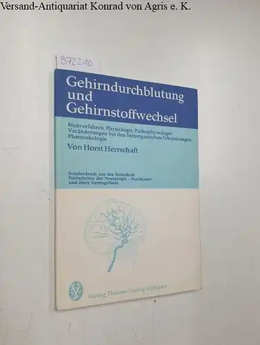 Herrschaft, Horst: Gehirndurchblutung und Gehirnstoffwechsel  Messverfahren, Physiologie, Pathophysiologie, Veränderungen bei d. hirnorgan. Erkrankungen, Pharmakologie. 