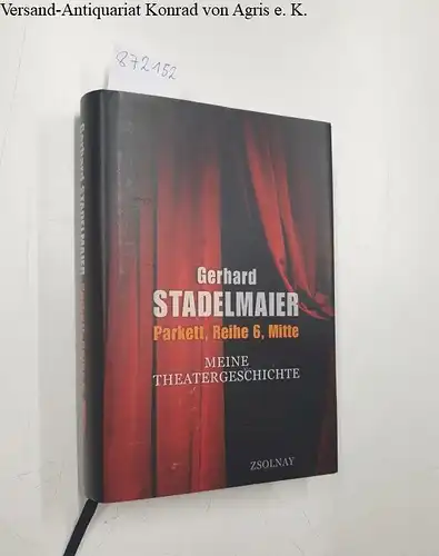 Stadelmaier, Gerhard: Parkett, Reihe 6, Mitte : meine Theatergeschichte. 