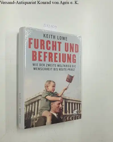 Lowe, Keith: Furcht und Befreiung: Wie der Zweite Weltkrieg die Menschheit bis heute prägt. 