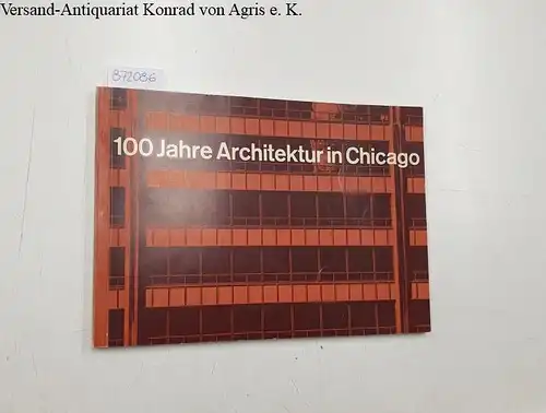 Grube, Oswald W: 100 Jahre Architektur in Chicago: Kontinuität von Struktur und Form. 