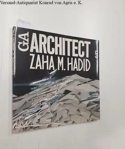 Isozaki, Arata, Yukio Futagawa und Zaha M. Hadid: Zaha M. Hadid, GA Architect 5. 