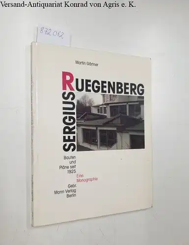 Gärtner, Martin: Sergius Ruegenberg. Bauten und Pläne seit 1925 -  Eine Monographie. 