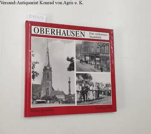 Bergmann, Werner: Oberhausen: ein verlorenes Stadtbild. 