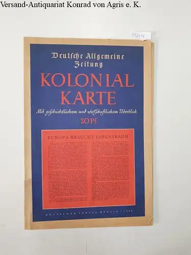 Deutsche Allgemeine Zeitung (Hg.): Kolonialkarte. Mit geschichtichem und wirtschaftlichem Überblick 
 Europa braucht Lebensraum. 