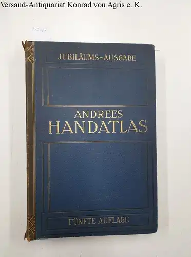 Scobel, A: Andrees Allgemeiner Handatlas. Jubiläumsausgabe 
 In 139 Haupt- und 161 Nebenkarten nebst vollständigem alphabetischem Namensverzeichnis. 