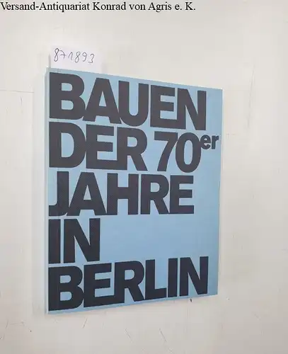 Rave, Rolf, Hans-Joachim Knöfel und Jan Rave: Bauen der 70er [siebziger] Jahre in Berlin. 