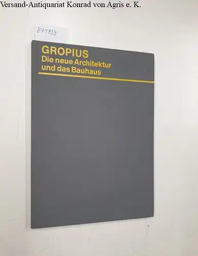 Gropius, Walter: Die neue Architektur und das Bauhaus 
 Grundzüge und Entwicklung einer Konzeption. 