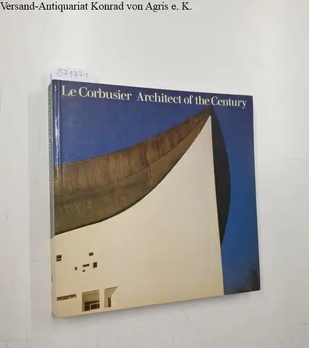 Raeburn, Michael and Victoria Wilson: Le Corbusier: Architect of the century. 