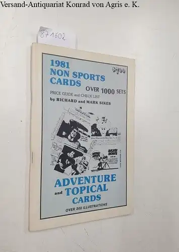 Sikes, Richard and Mark Sikes: 1981 Non sports cards, Adventure and Topical cards, over  1000 sets, Price guie and check list
 over 200 Illustrations. 