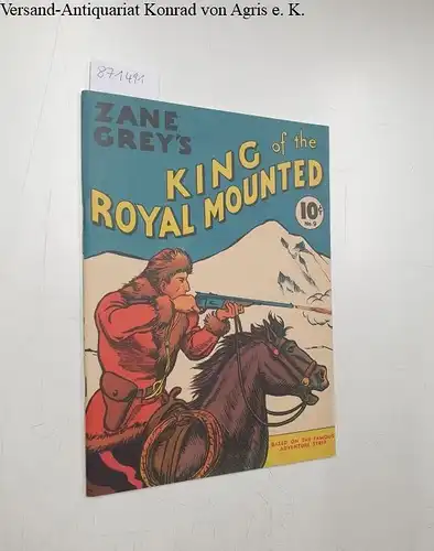 Grey, Zane and Tony Raiola: Zane Grey´s King of the Royal Mounted. 