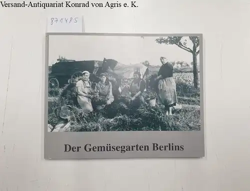 Meinicke, Ines und Hildur-Mathias Bernitz: Der Gemüsegarten Berlins: Bilder einer Ausstellung. 