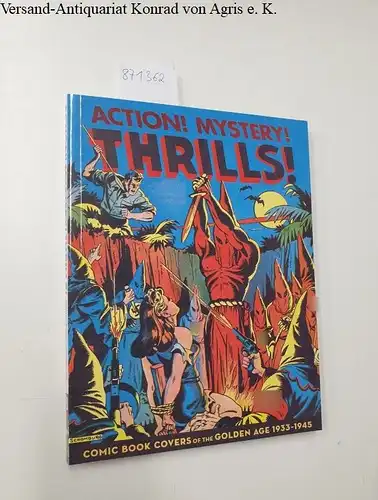 Sadowski, Greg and Greg Sadowski: ACTION! MYSTERY! THRILLS!: Great Comic Book Covers 1936-45 SC: Comic Book Covers of the Golden Age 1933-45. 