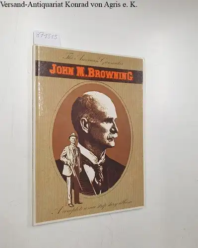 Browning, John Moses, Claude Gaier and  EMJY: John M. Browning: The American gunmaker, a complete comic strip story album. 