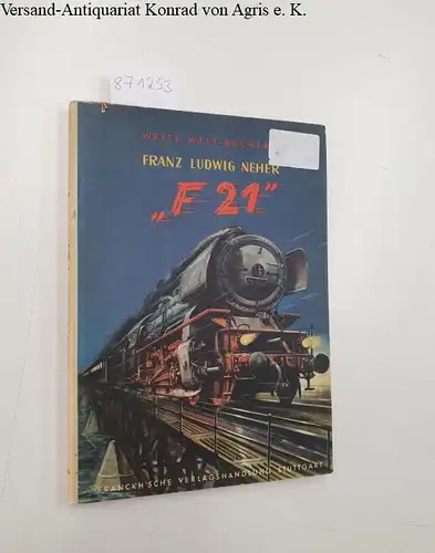 Neher, Franz Ludwig: F21: Ein Buch vom Dienst bei der Eisenbahn
 mit 122 Abbildungen und 8 Kunstdrucktafeln. 