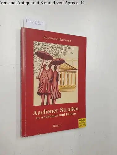 Herrmann, Rosemarie: Aachener Straßen in Anekdoten und Fakten:  Band.3. 