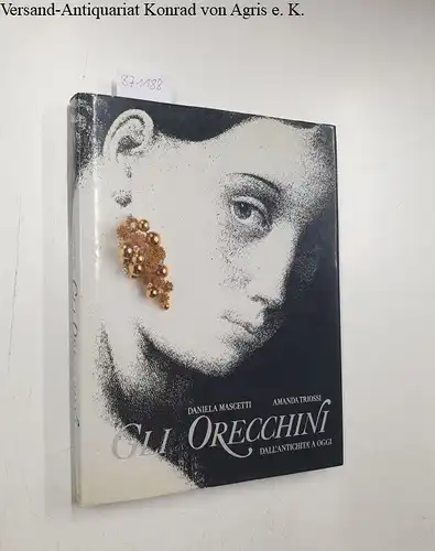 Mascetti, Daniela und Amanda Triossi: Gli Orecchini dall´antichita´a Oggi
 (=I Marmi volume 156). 