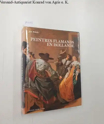 Briels, Jan: Peintres flamands en Hollande au début du Siècle d' or 1585. 