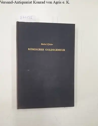 Pfeiler, Bärbel: Römischer Goldschmuck des ersten und zweiten Jahrhunderts n. Chr. nach datierten Funden. 