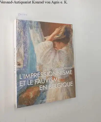Goyens, de Heusch Serge: L'Impressionnisme et le fauvisme en Belgique. 
