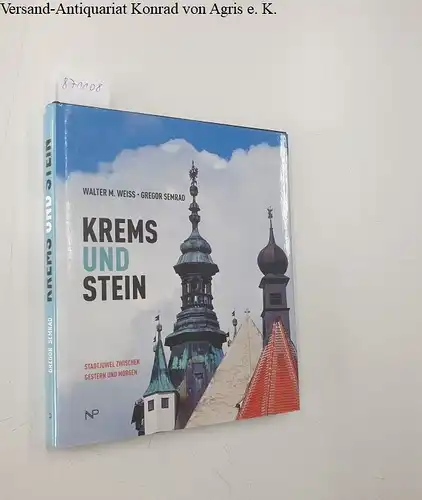 Weiss, Walter M und Gregor Semrad: Krems und Stein. 