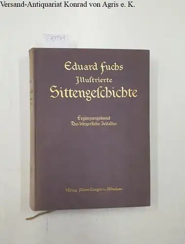 Fuchs, Eduard: Illustrierte Sittengeschichte vom Mittelalter bis zur Gegenwart, Das bürgerliche Zeitalter
 Ergänzungsband mit 367 Illustrationen und 33 Beilagen. 