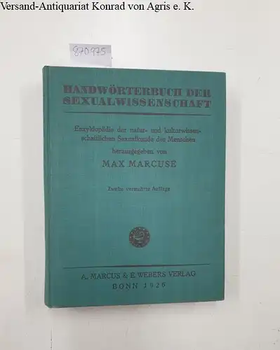 Marcuse, Max: Handwörterbuch der Sexualwissenschaft. Enzyklopädie der natur- und kulturwissenschaftlichen Sexualkunde des Menschen. 