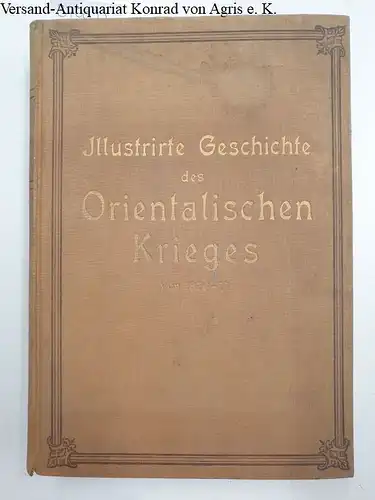 Zimmermann, Moritz B: Illustrirte [Illustrierte] Geschichte des Orientalischen Krieges von 1876 - 1878. 