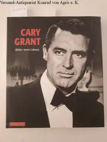 Brun, Frédéric und Yann-Brice Dherbier (Hrsg.): Cary Grant : Bilder eines Lebens. 
