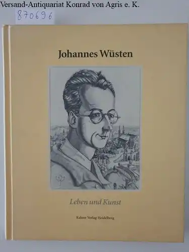 Hofmann, Karl-Ludwig (Mitwirkender), Christmut (Mitwirkender) Präger and Johannes (Illustrator) Gercke Hans (Herausgeber) Wüsten: Johannes Wüsten : (1896 - 1943) ; Leben und Kunst ; Ausstellung...